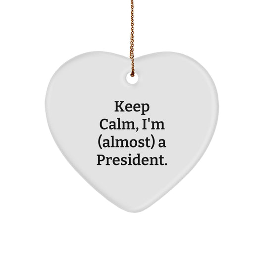 Funny President Christmas Unique Gifts from Friends for President - Heart Ornament Keep Calm, I'm (almost) A President. - Image 1