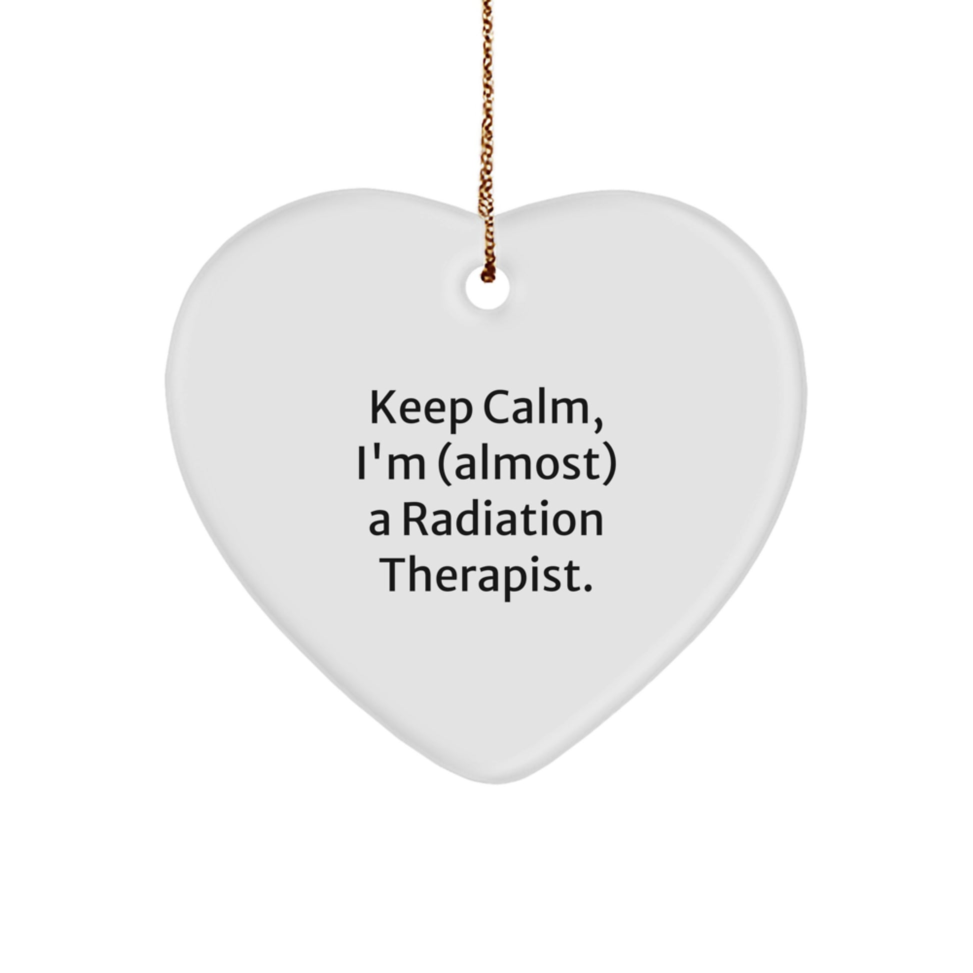 Funny Heart Ornaments Gifts for Radiation Therapist or Friends - Keep Calm I'm Almost A Radiation Therapist Christmas Unique Decorations - Image 1