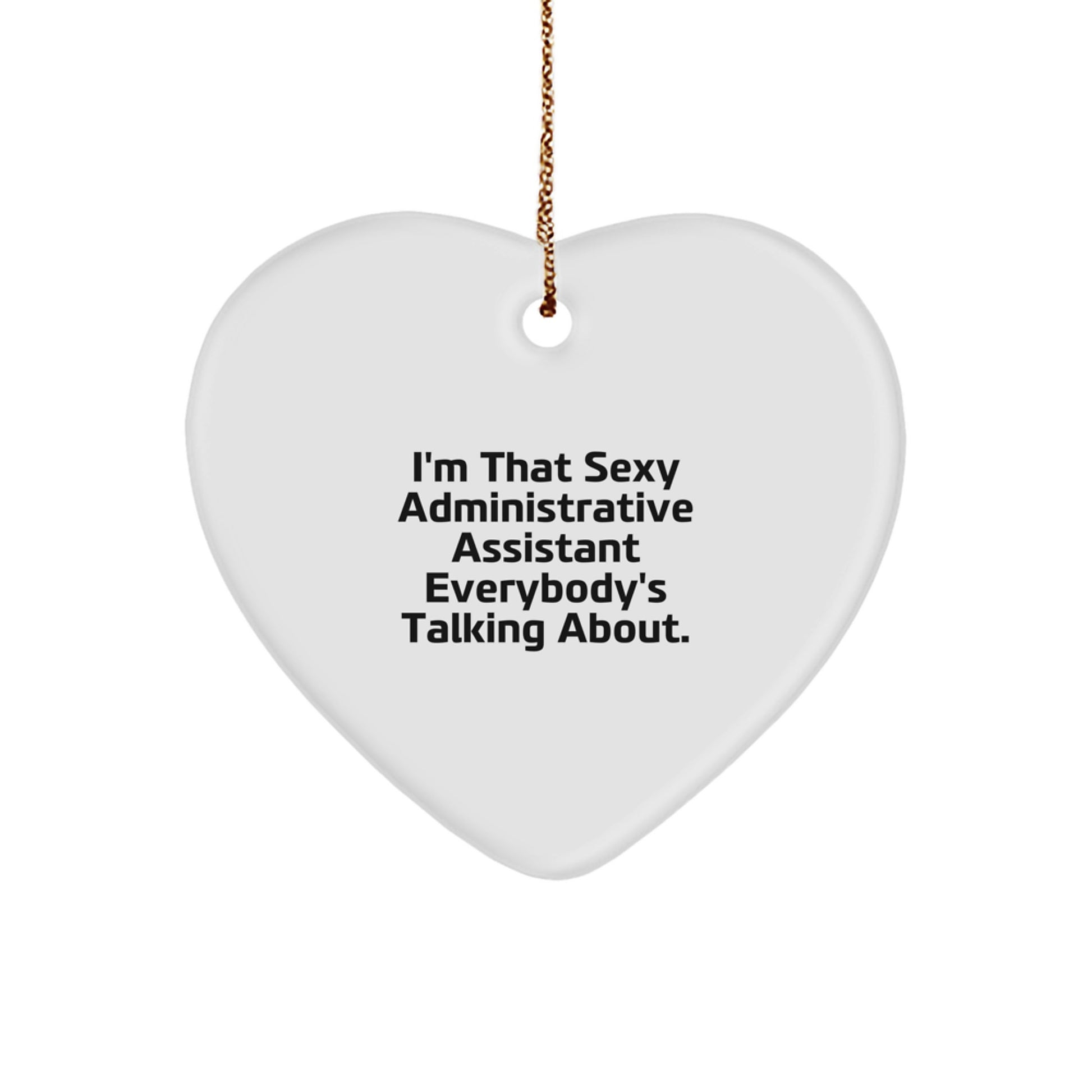 Fun Gifts from Women to Administrative Assistant Coworkers - Heart Ornament I'm That Sexy Administrative Assistant Everybody's Talking About, Funny Christmas Unique Office Decor - Image 1