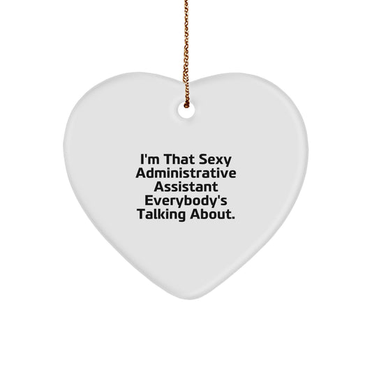 Fun Gifts from Women to Administrative Assistant Coworkers - Heart Ornament I'm That Sexy Administrative Assistant Everybody's Talking About, Funny Christmas Unique Office Decor - Image 1