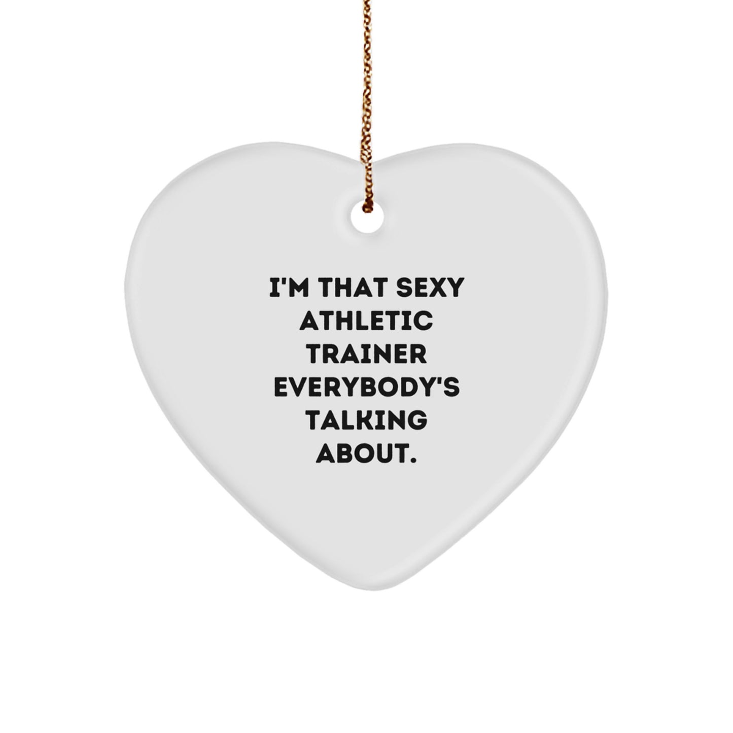 Funny Athletic Trainer Gifts from Friends, Heart Ornament for Men, Christmas Unique Gifts for Him - 'I'm That Sexy Athletic Trainer Everybody's Talking About.' - Image 1