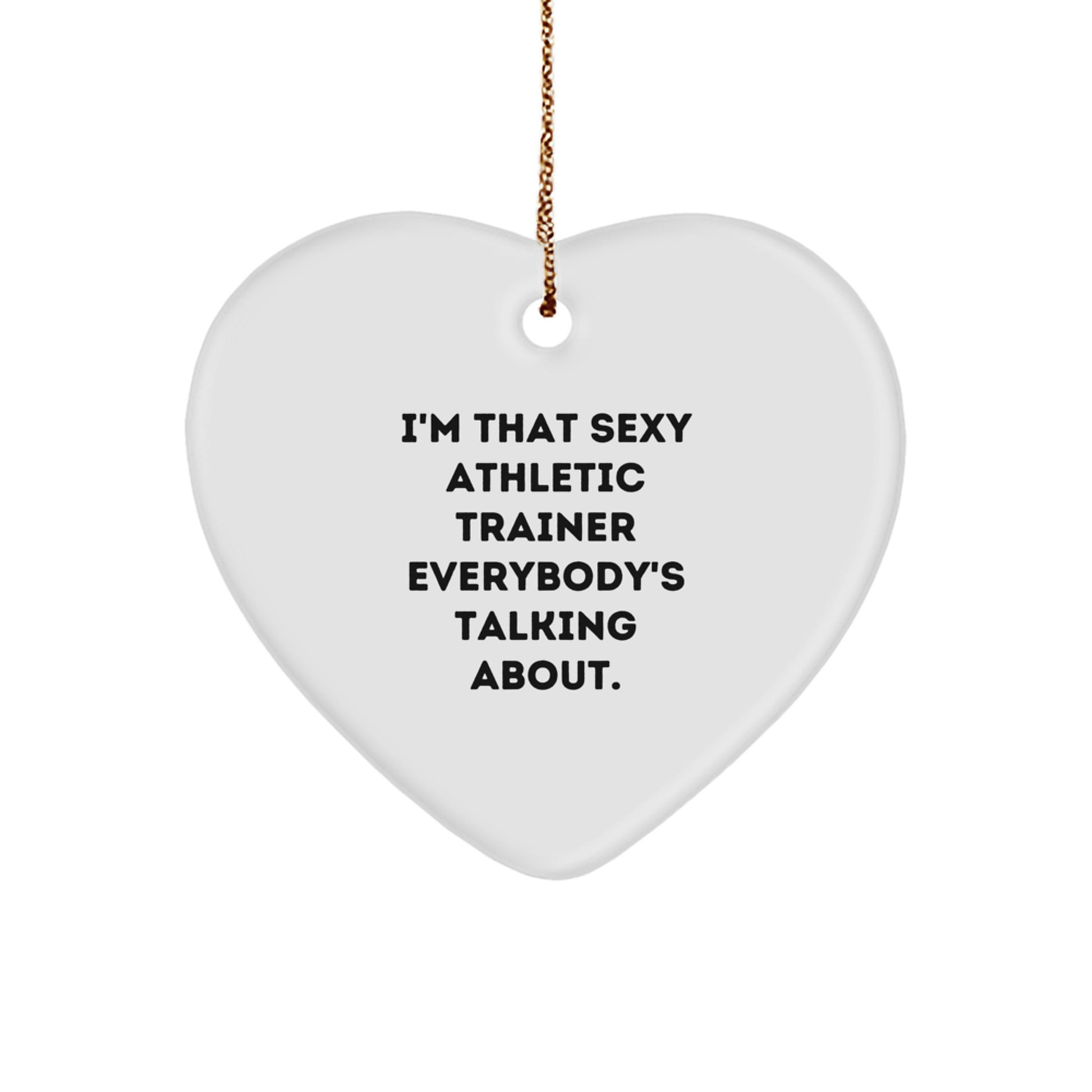 Funny Athletic Trainer Gifts from Friends, Heart Ornament for Men, Christmas Unique Gifts for Him - 'I'm That Sexy Athletic Trainer Everybody's Talking About.' - Image 1