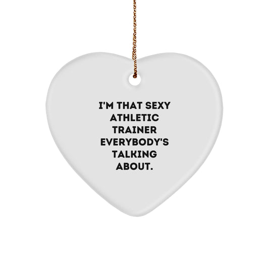 Funny Athletic Trainer Gifts from Friends, Heart Ornament for Men, Christmas Unique Gifts for Him - 'I'm That Sexy Athletic Trainer Everybody's Talking About.' - Image 1