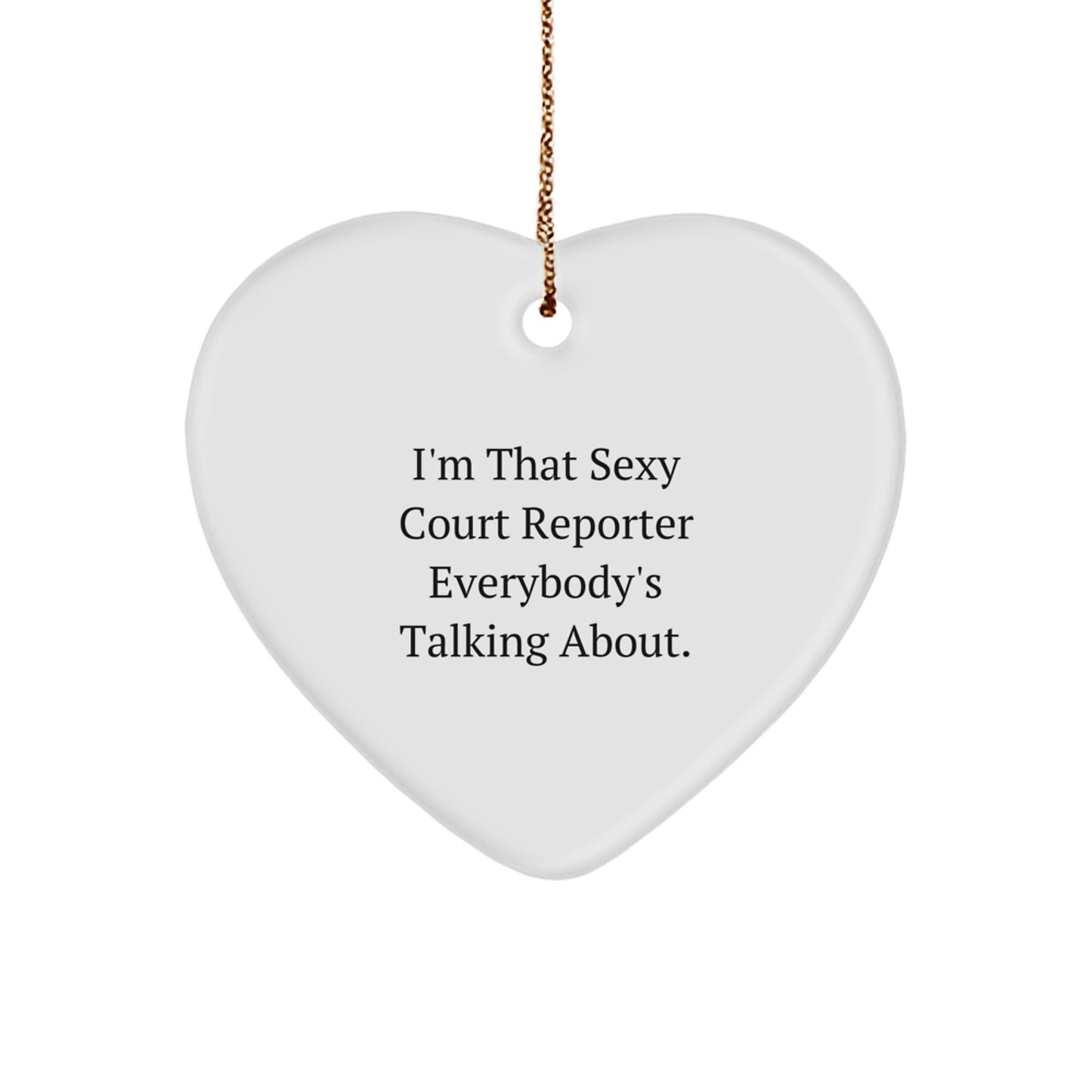 Funny Court Reporter Gifts - I'm That Sexy Court Reporter Everybody's Talking About. Heart Ornament for Court Reporters, Unique Christmas Unique Gifts from Friends or Family - Image 1