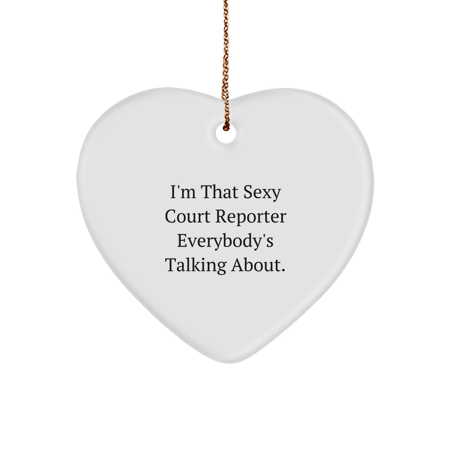 Funny Court Reporter Gifts - I'm That Sexy Court Reporter Everybody's Talking About. Heart Ornament for Court Reporters, Unique Christmas Unique Gifts from Friends or Family - Image 1