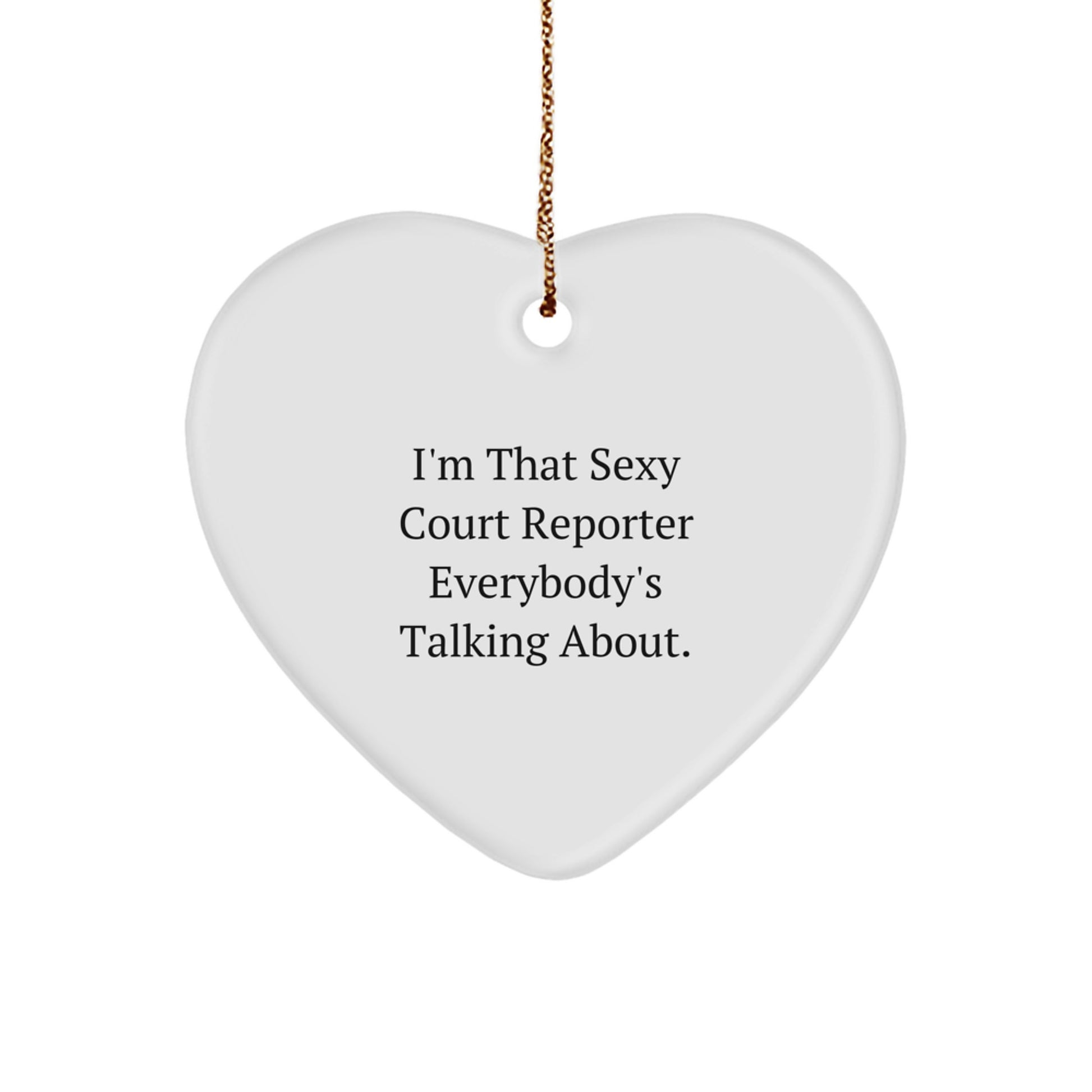 Funny Court Reporter Gifts - I'm That Sexy Court Reporter Everybody's Talking About. Heart Ornament for Court Reporters, Unique Christmas Unique Gifts from Friends or Family - Image 1