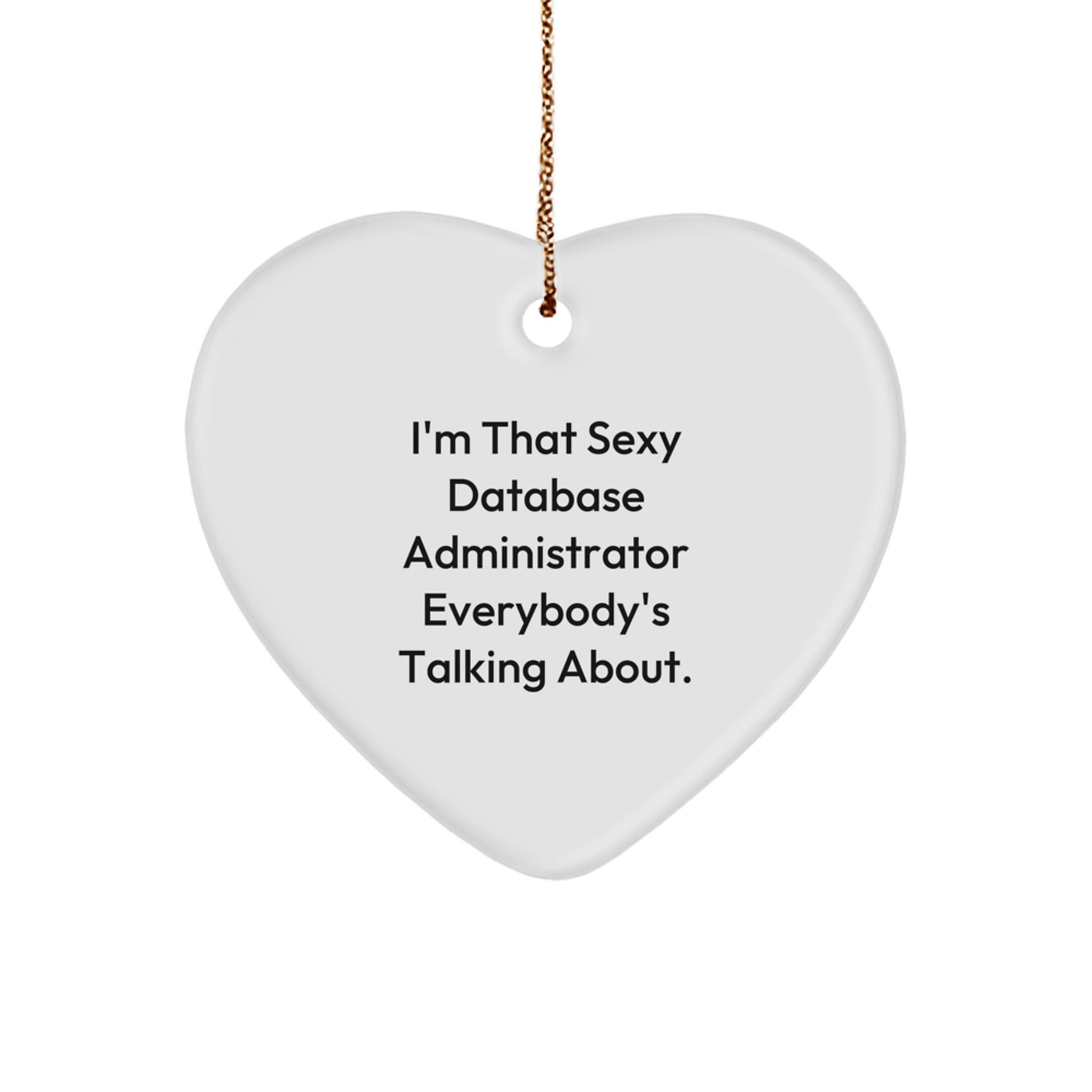 Funny Database Administrator Gifts, Heart Ornament, I'm That Sexy Database Administrator Everybody's Talking About, Christmas Unique Gifts for Database Administrators - Image 1