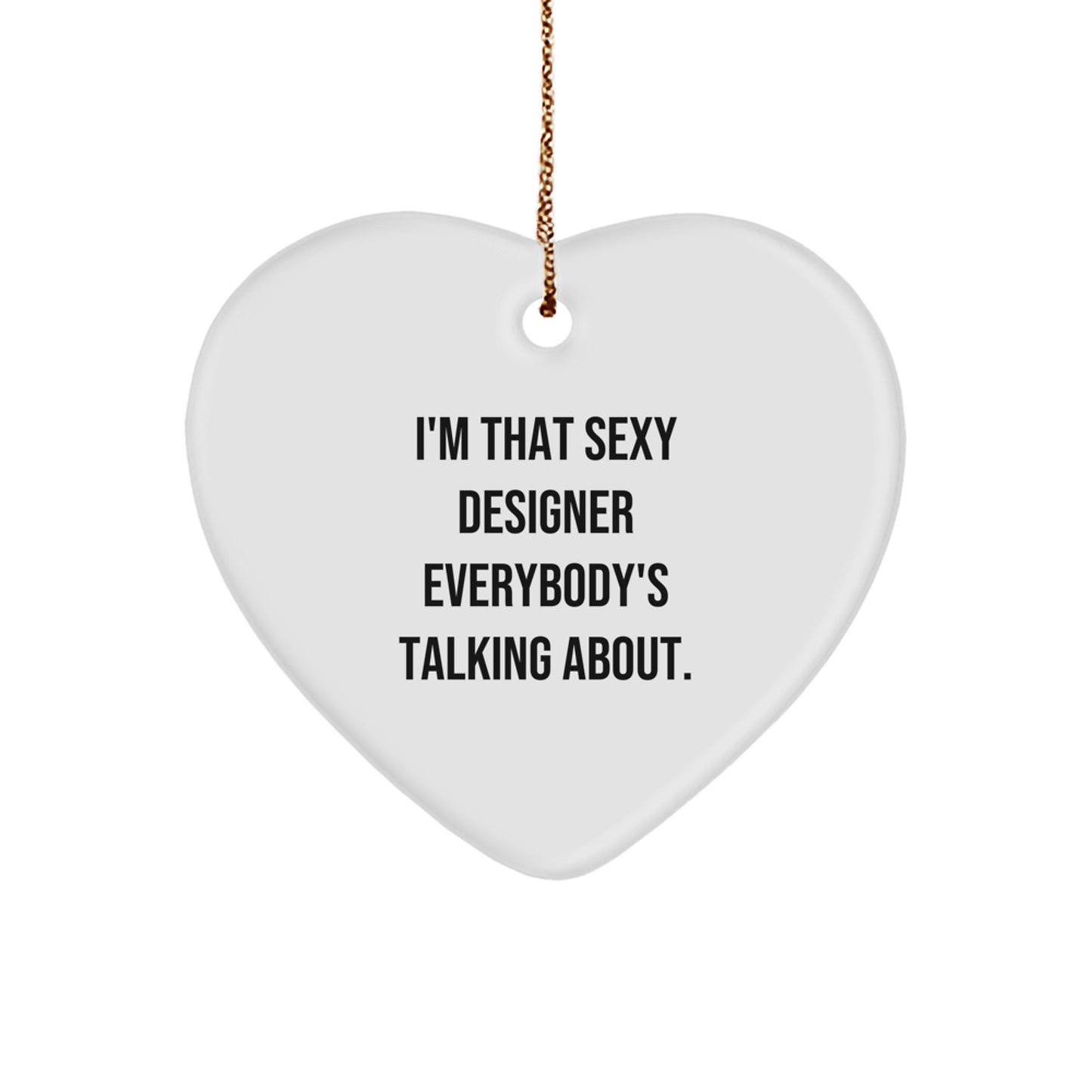 Sexy Designer Gifts from Men - Heart Ornament for Women with 'I'm That Sexy Designer Everybody's Talking About' Quote, White Heart Shaped MDF Decor - Christmas Unique - Image 1