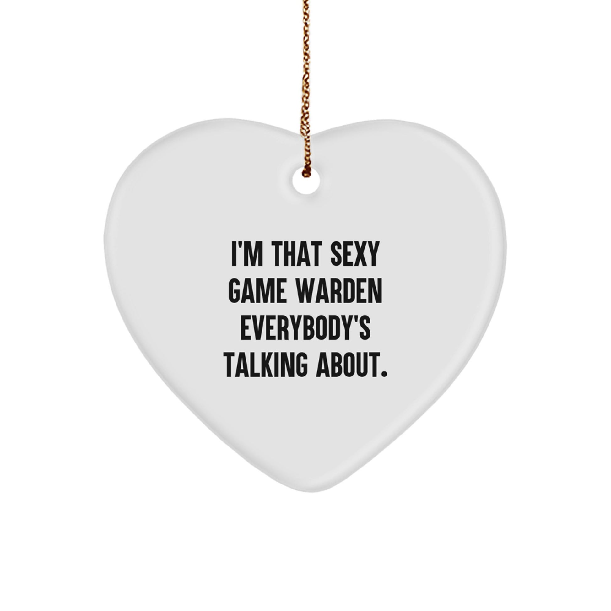Funny Game Warden Gifts from Men - I'm That Sexy Game Warden Everybody's Talking About. Heart Ornament Unique Christmas Unique Gifts for Game Wardens - Image 1