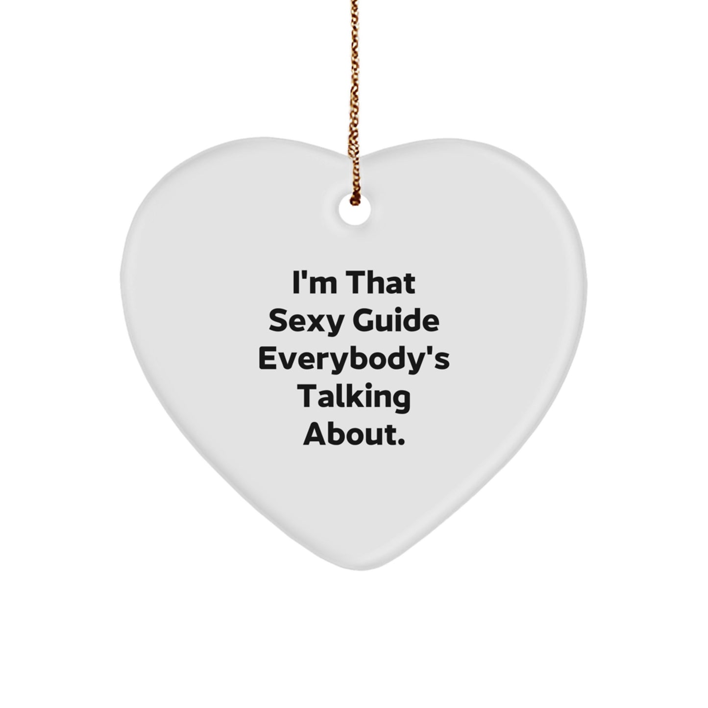 Funny Guide Gifts from Men to Friends, Heart Ornament I'm That Sexy Guide Everybody's Talking About, Christmas Unique Gifts for Guide - Image 1