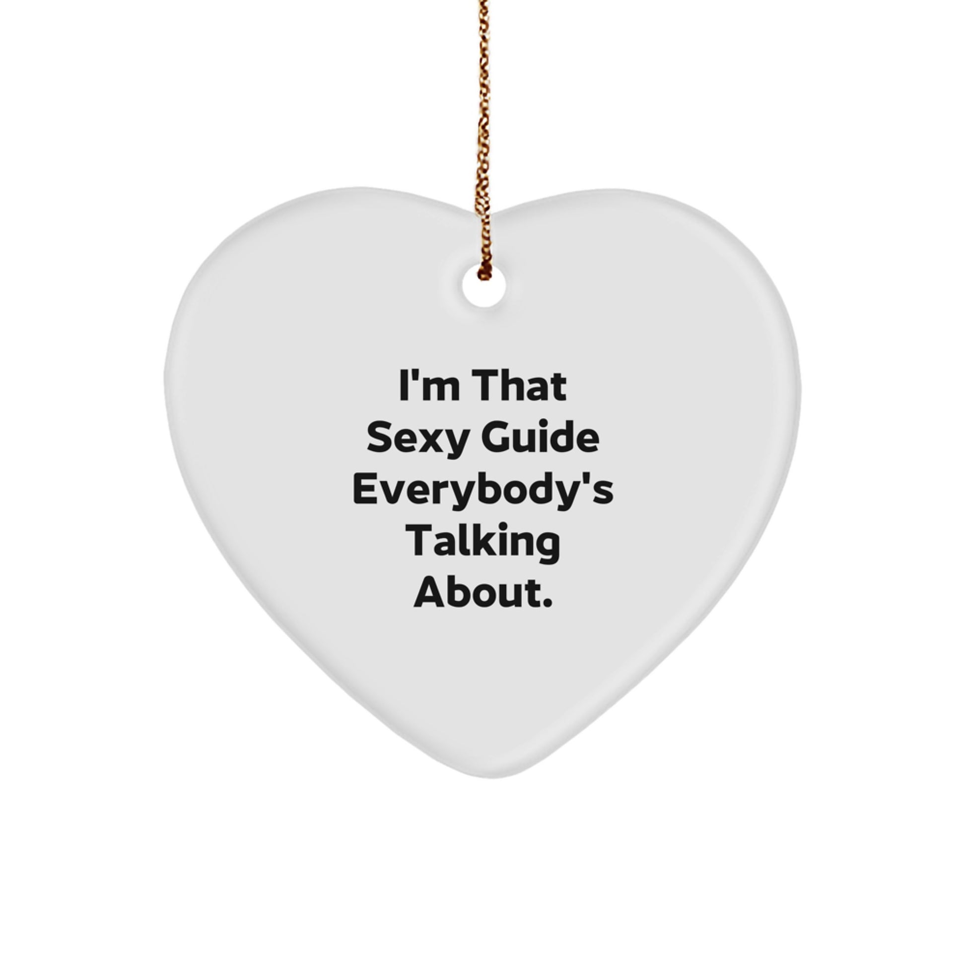 Funny Guide Gifts from Men to Friends, Heart Ornament I'm That Sexy Guide Everybody's Talking About, Christmas Unique Gifts for Guide - Image 1