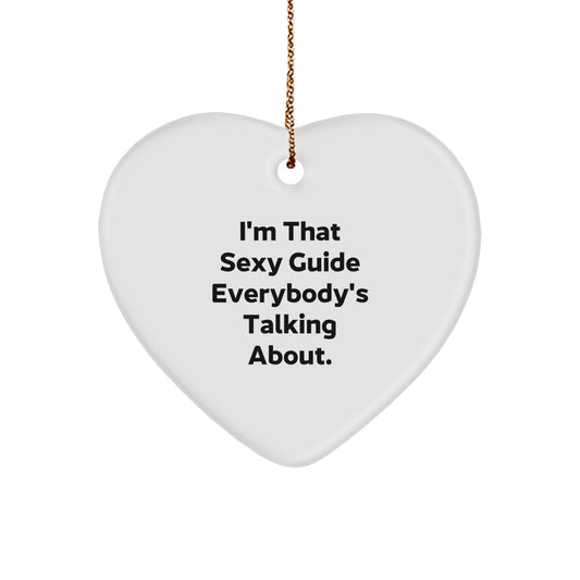 Funny Guide Gifts from Men to Friends, Heart Ornament I'm That Sexy Guide Everybody's Talking About, Christmas Unique Gifts for Guide - Image 1