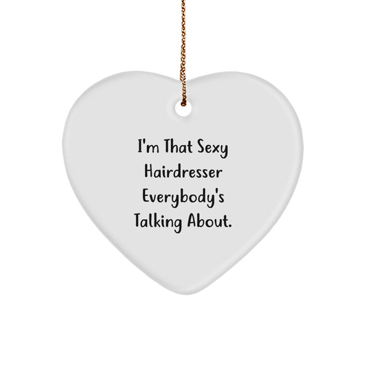 Funny Hairdresser Gifts from Men for Women, Heart Ornament with I'm That Sexy Hairdresser Everybody's Talking About., Christmas Unique Gifts - Image 1