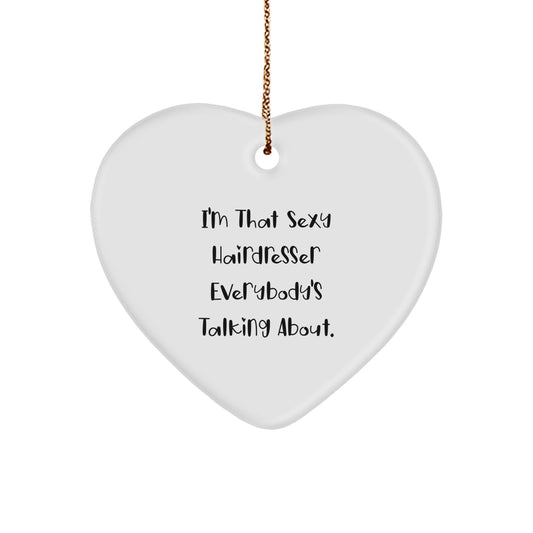 Funny Hairdresser Gifts for Christmas - Heart Ornament with 'I'm That Sexy Hairdresser Everybody's Talking About' Quote, Gifts from Women to Hairdressers - Image 1