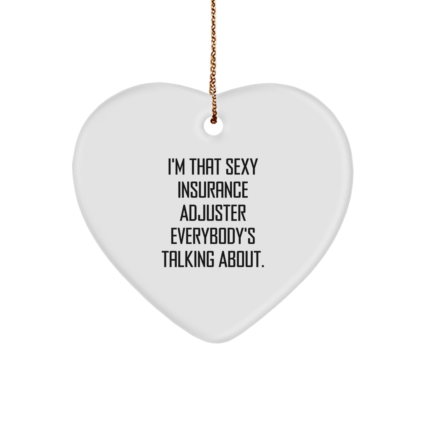 Funny Insurance Adjuster Gifts for Men, I'm That Sexy Insurance Adjuster Everybody's Talking About. Heart Ornament, Christmas Unique Gifts from Friends - Image 1
