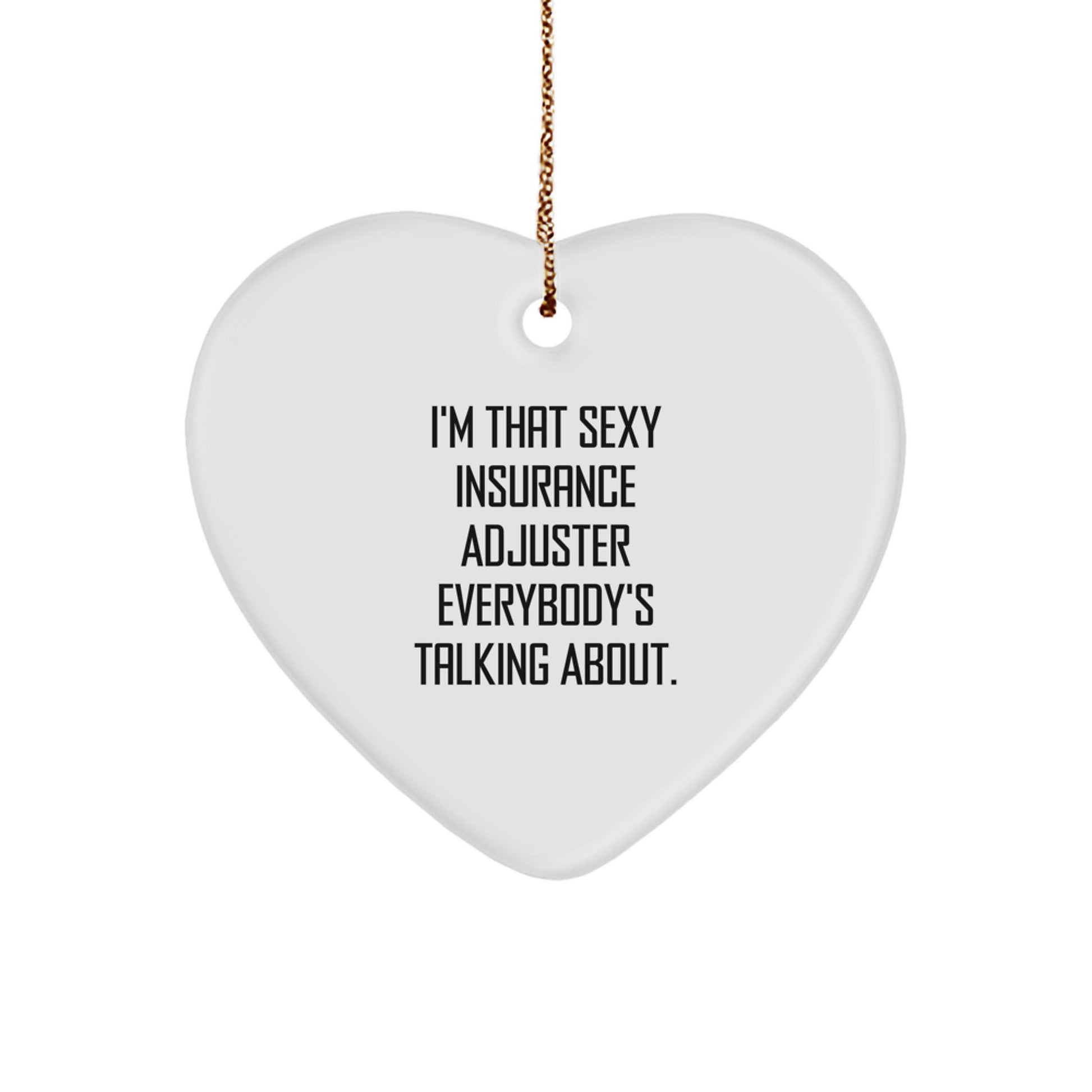 Funny Insurance Adjuster Gifts for Men, I'm That Sexy Insurance Adjuster Everybody's Talking About. Heart Ornament, Christmas Unique Gifts from Friends - Image 1