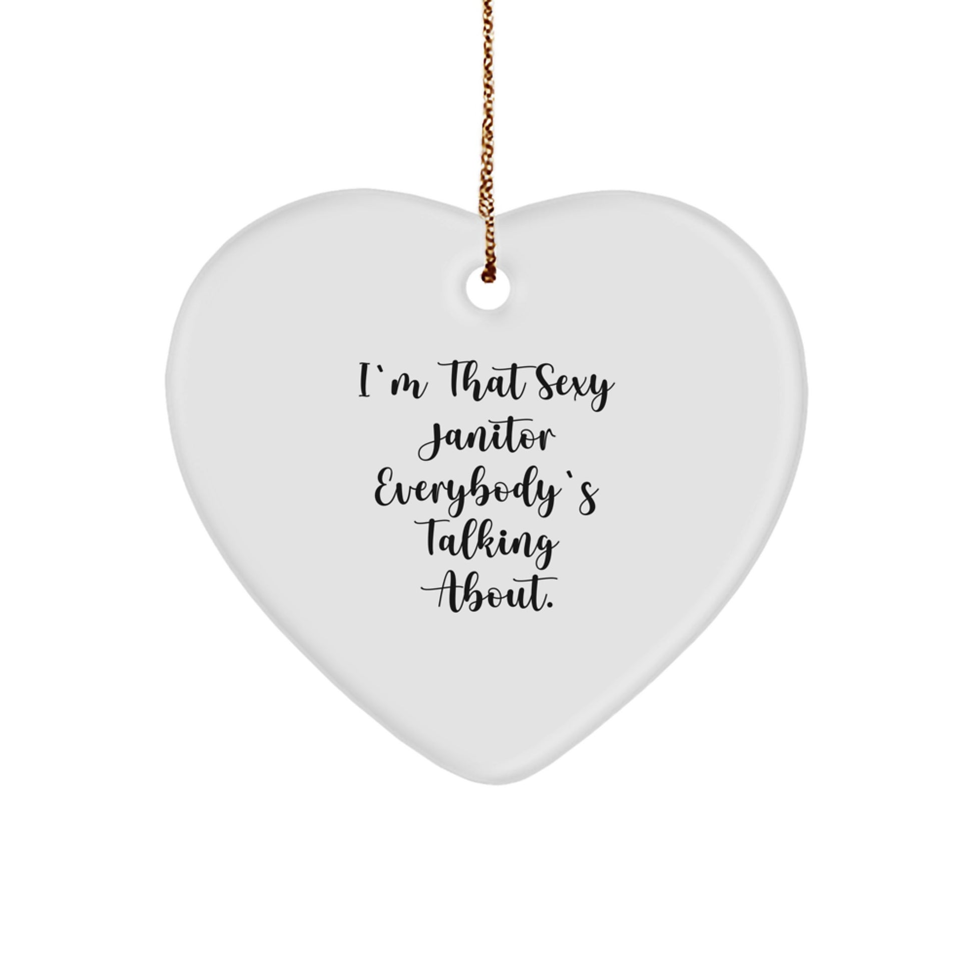 Funny Janitor Gifts for Men - I'm That Sexy Janitor Everybody's Talking About. Heart Ornament, Gifts from Friends to Family - Image 1