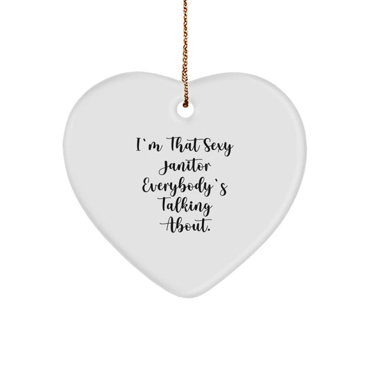 Funny Janitor Gifts for Men - I'm That Sexy Janitor Everybody's Talking About. Heart Ornament, Gifts from Friends to Family - Image 1