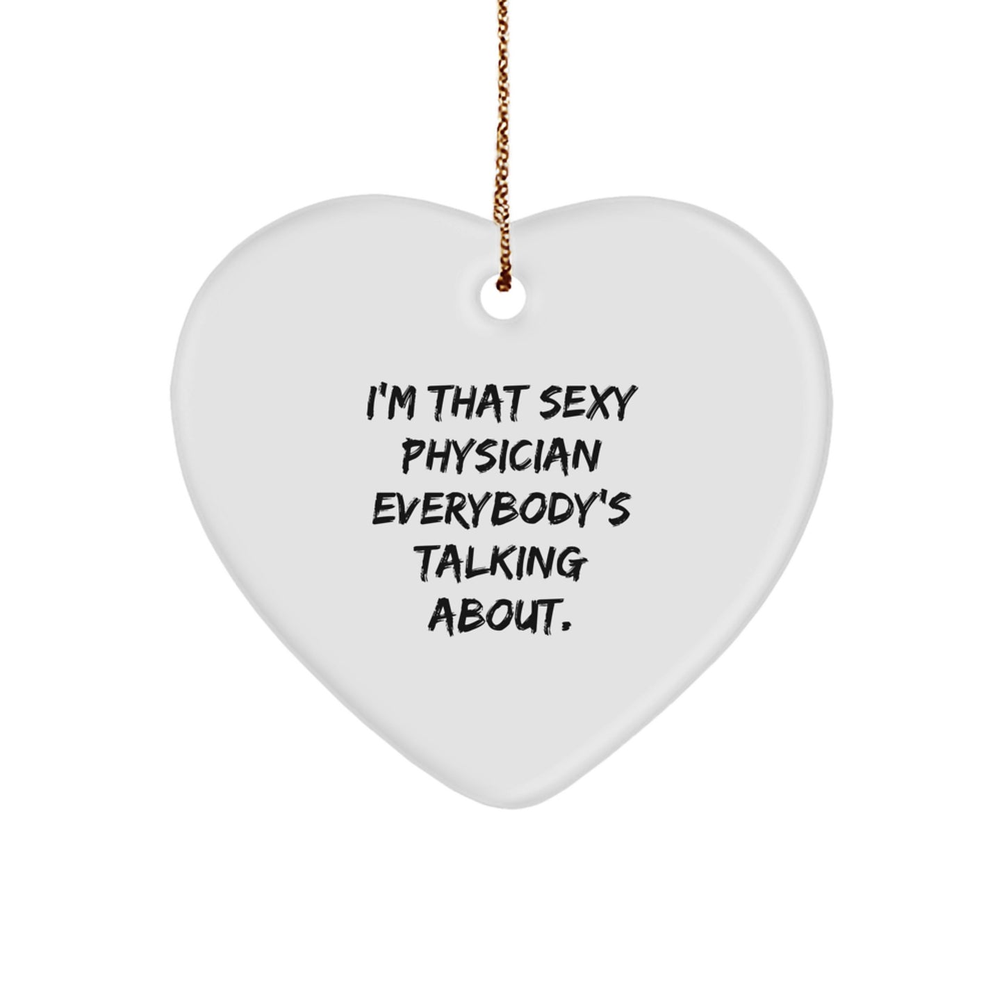 Funny Physician Gifts, Heart Ornament, 'I'm That Sexy Physician Everybody's Talking About.', Gifts from Friends for Physician - Image 1