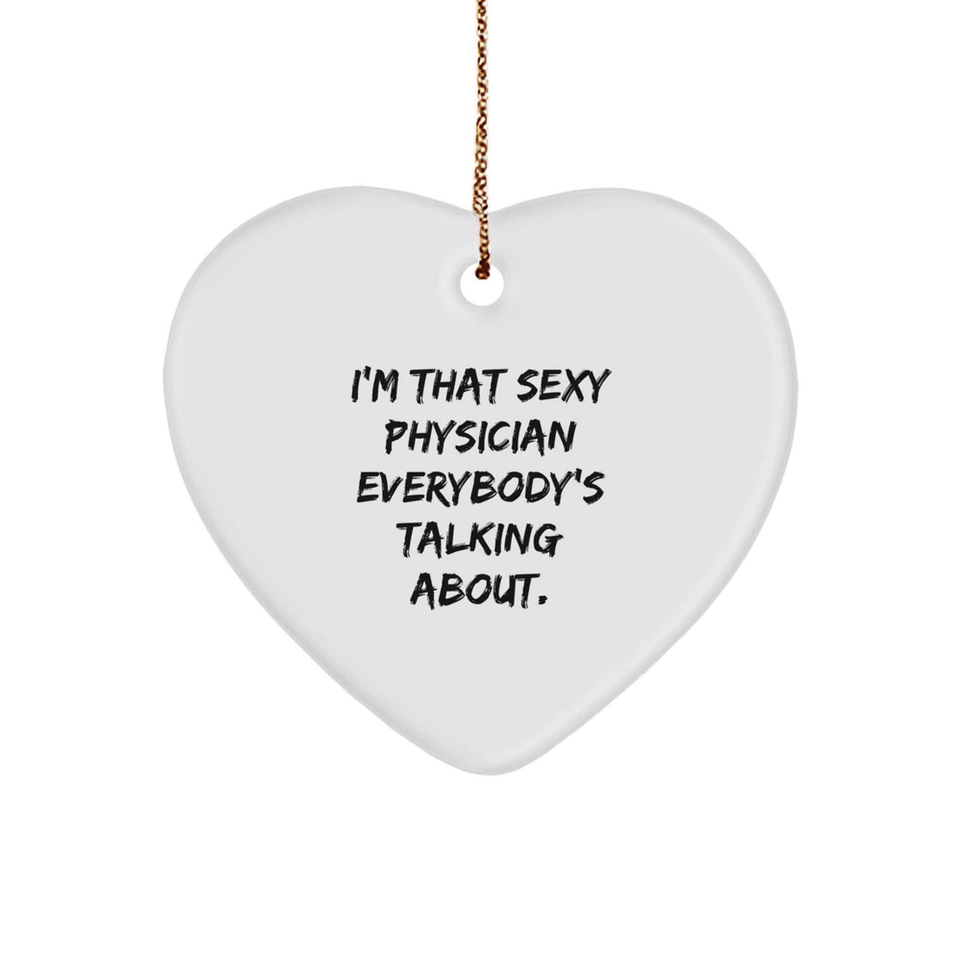 Funny Physician Gifts, Heart Ornament, 'I'm That Sexy Physician Everybody's Talking About.', Gifts from Friends for Physician - Image 1