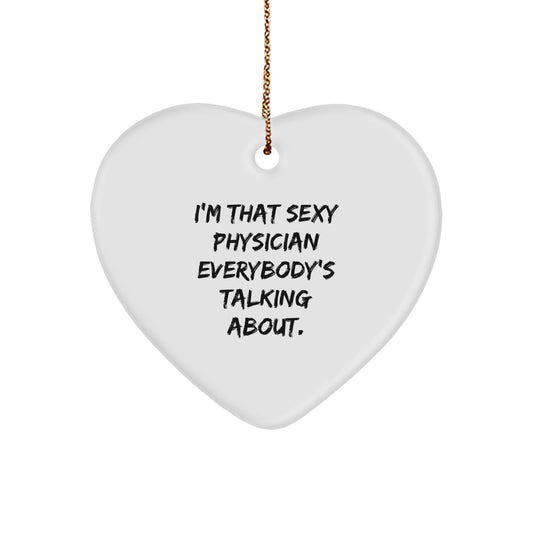 Funny Physician Gifts, Heart Ornament, 'I'm That Sexy Physician Everybody's Talking About.', Gifts from Friends for Physician - Image 1