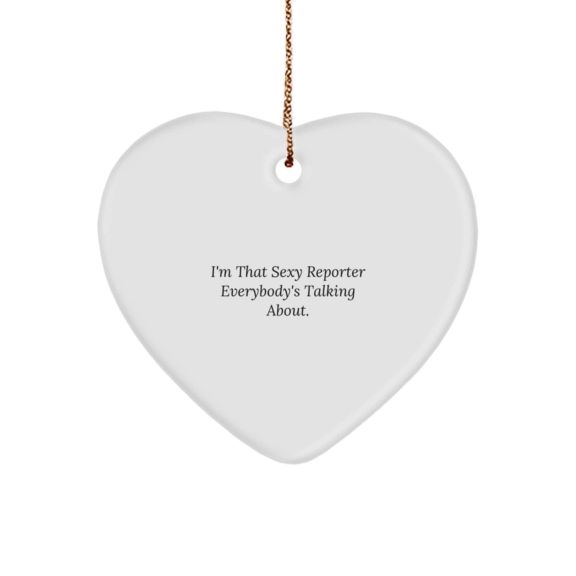 Funny Reporter Heart Ornament, Gifts from Friends or Family for Men and Women, I'm That Sexy Reporter Everybody's Talking About Christmas Unique Ornaments - Image 1