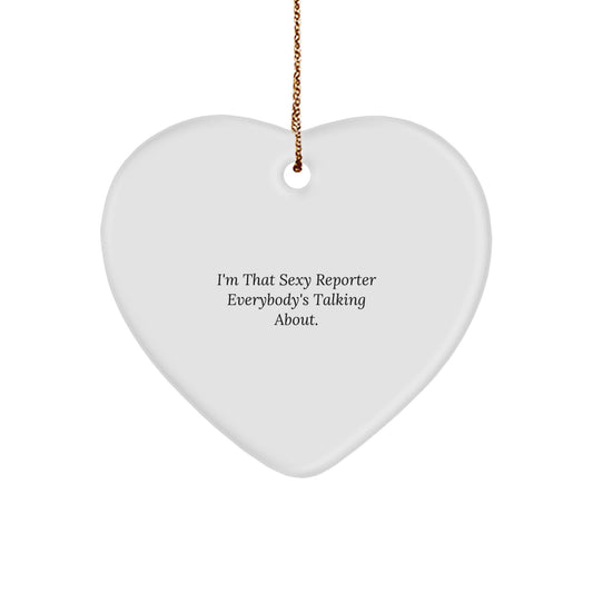 Funny Reporter Heart Ornament, Gifts from Friends or Family for Men and Women, I'm That Sexy Reporter Everybody's Talking About Christmas Unique Ornaments - Image 1