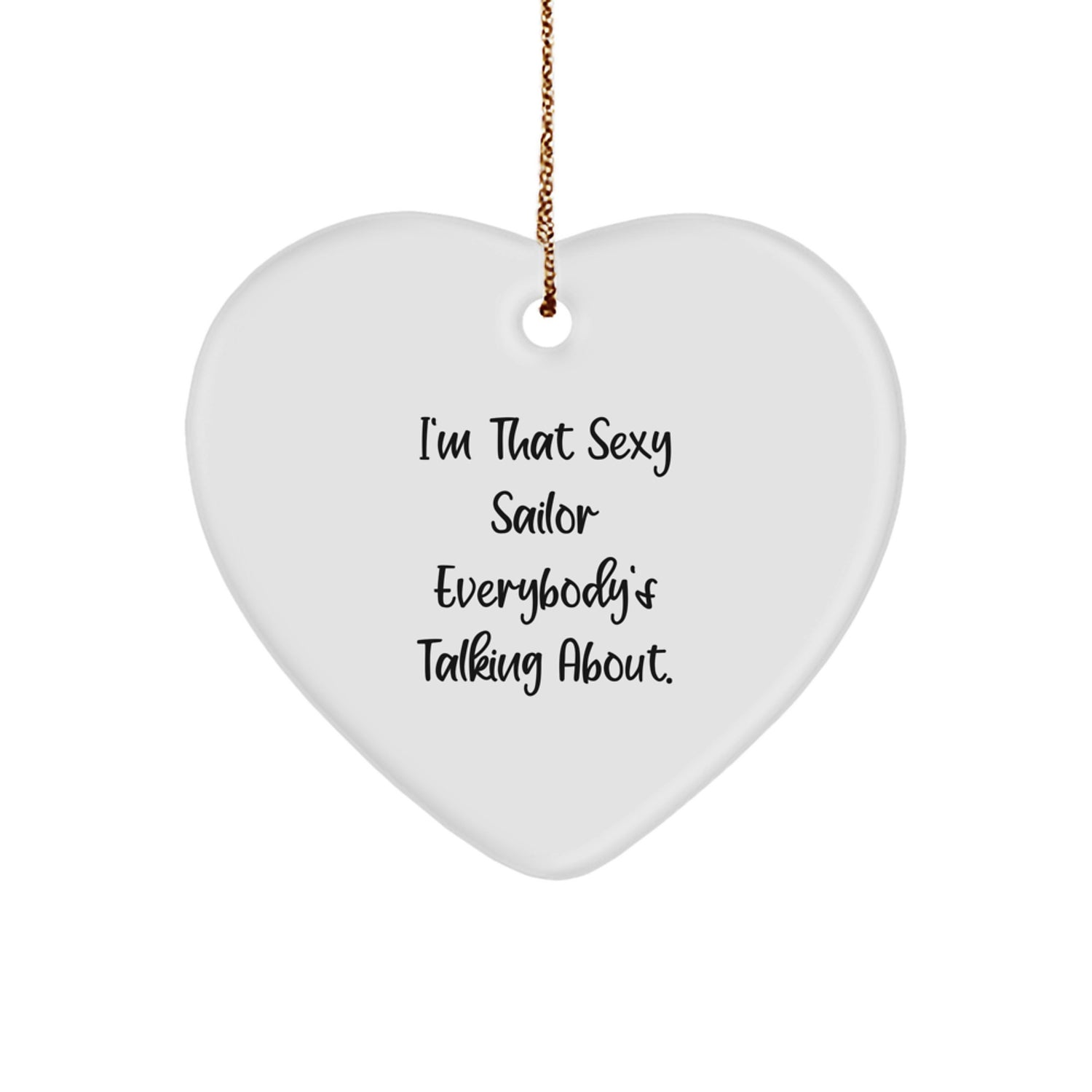 Funny Sailor Gifts for Men, Heart Ornament, 'I'm That Sexy Sailor Everybody's Talking About' Christmas Unique Gifts from Friends - Image 1