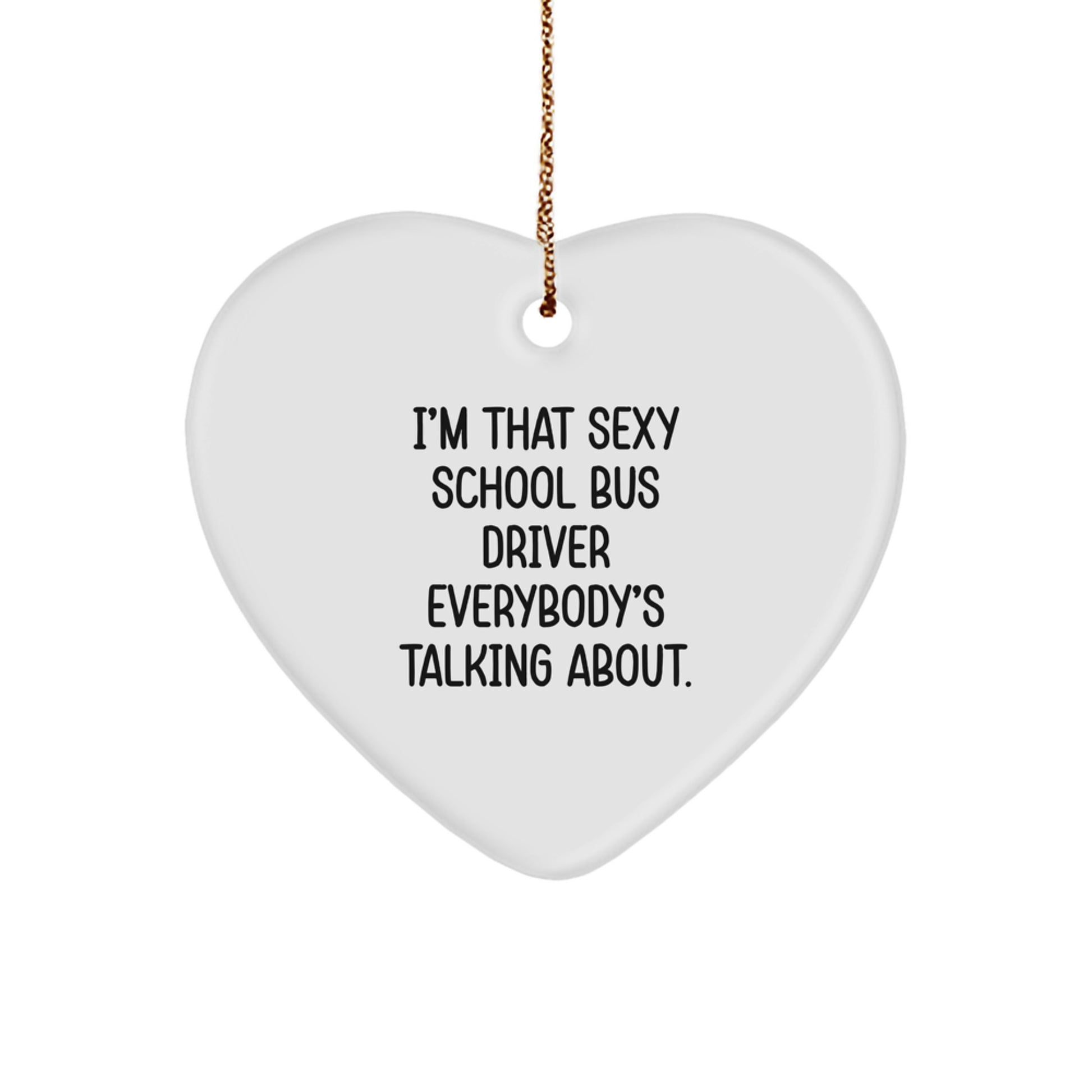 Funny School Bus Driver Gifts - Heart Ornament for Men - 'I'm That Sexy School Bus Driver' - Christmas Unique Gift from Men to Friends - Image 1