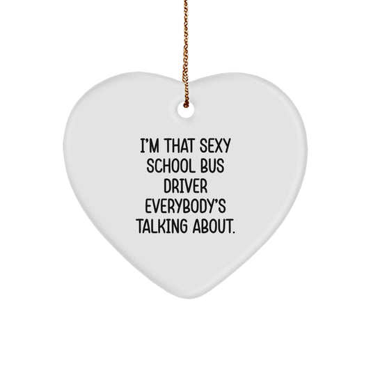 Funny School Bus Driver Gifts - Heart Ornament for Men - 'I'm That Sexy School Bus Driver' - Christmas Unique Gift from Men to Friends - Image 1