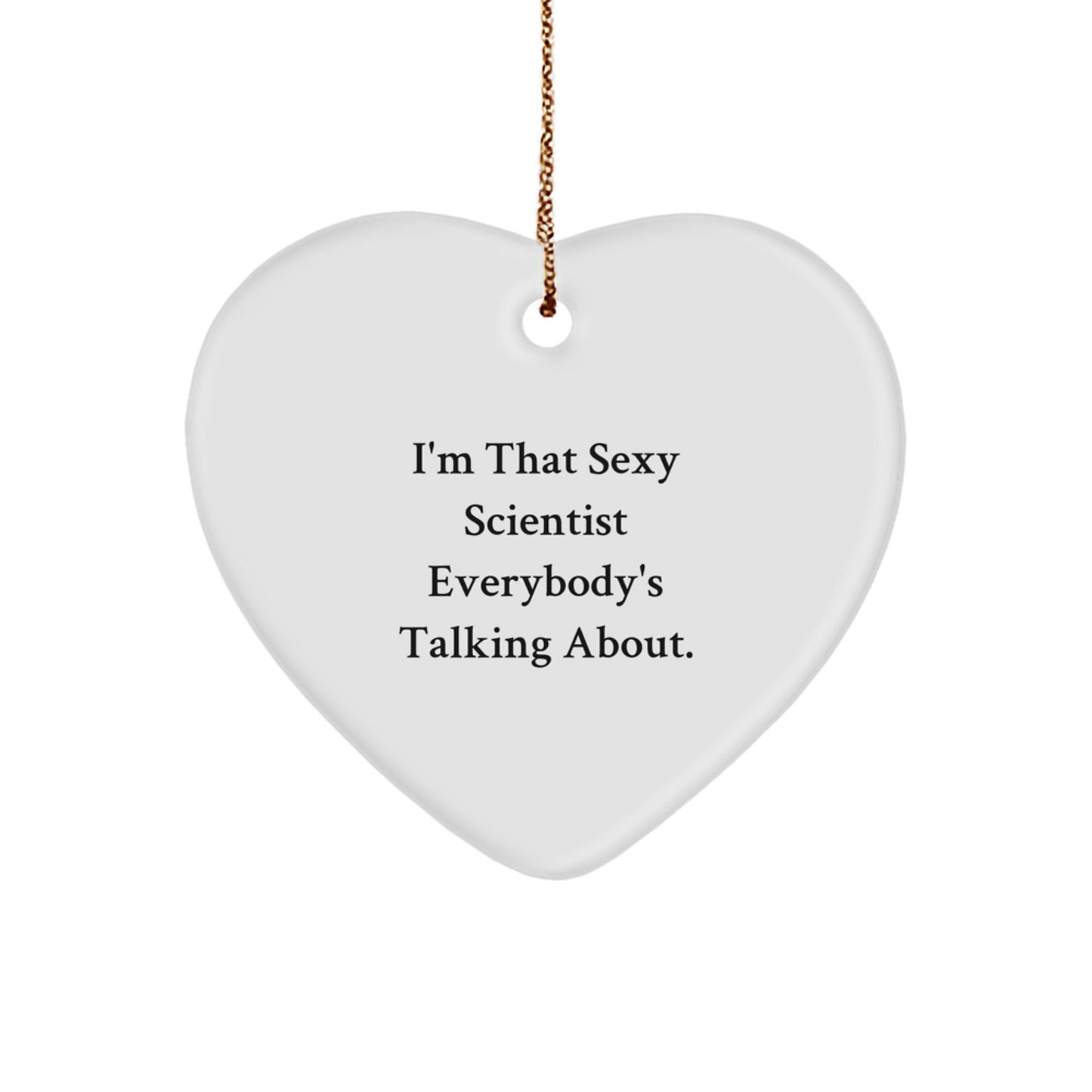 Funny Scientist Heart Ornament, Gifts from Friends and Family for Christmas Unique Gifts, Scientist Gifts Heart Shape Ornament with I'm That Sexy Scientist Quote - Image 1