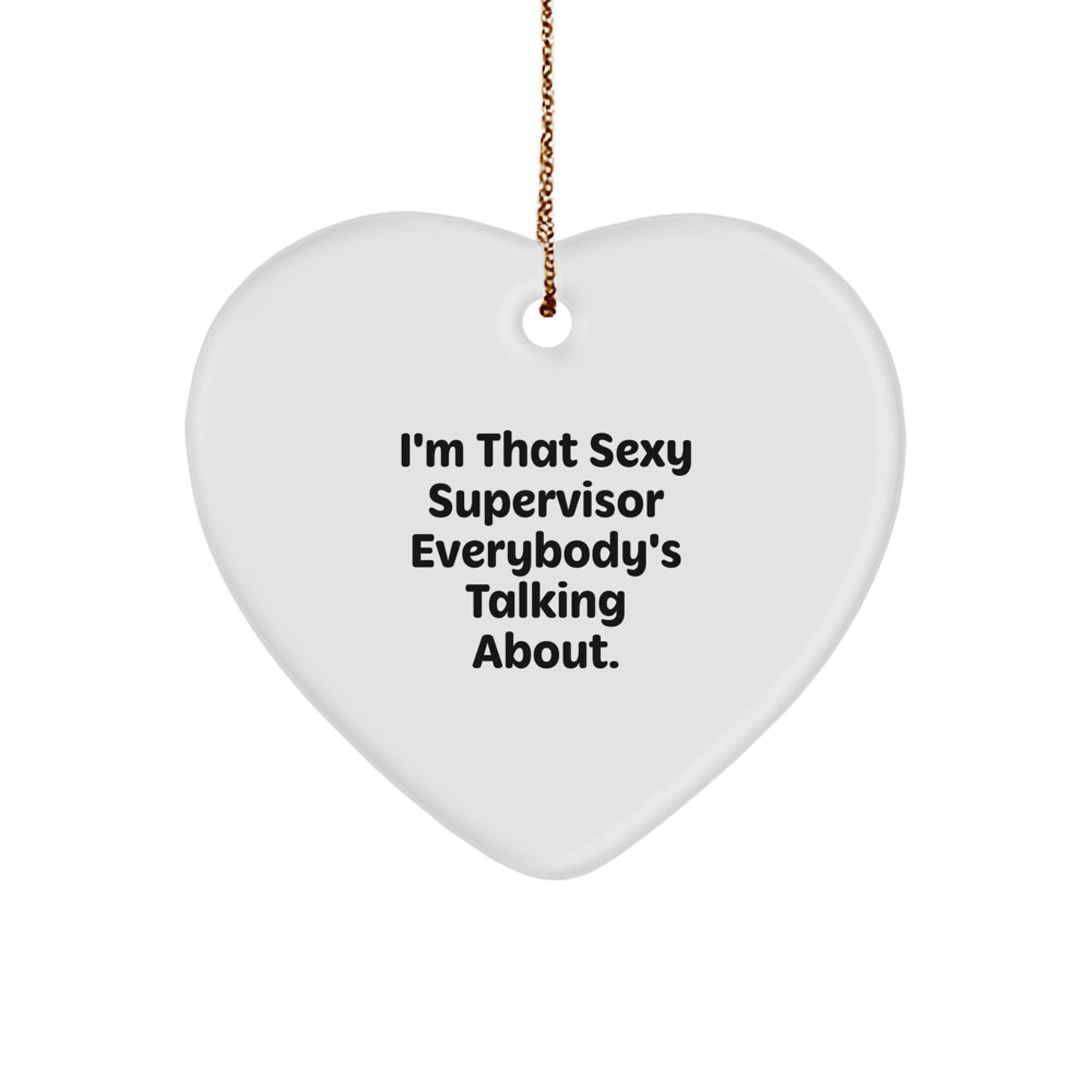 Funny Supervisor Heart Ornament Gifts for Men or Women from Friends or Family - 'I'm That Sexy Supervisor Everybody's Talking About.' - Image 1