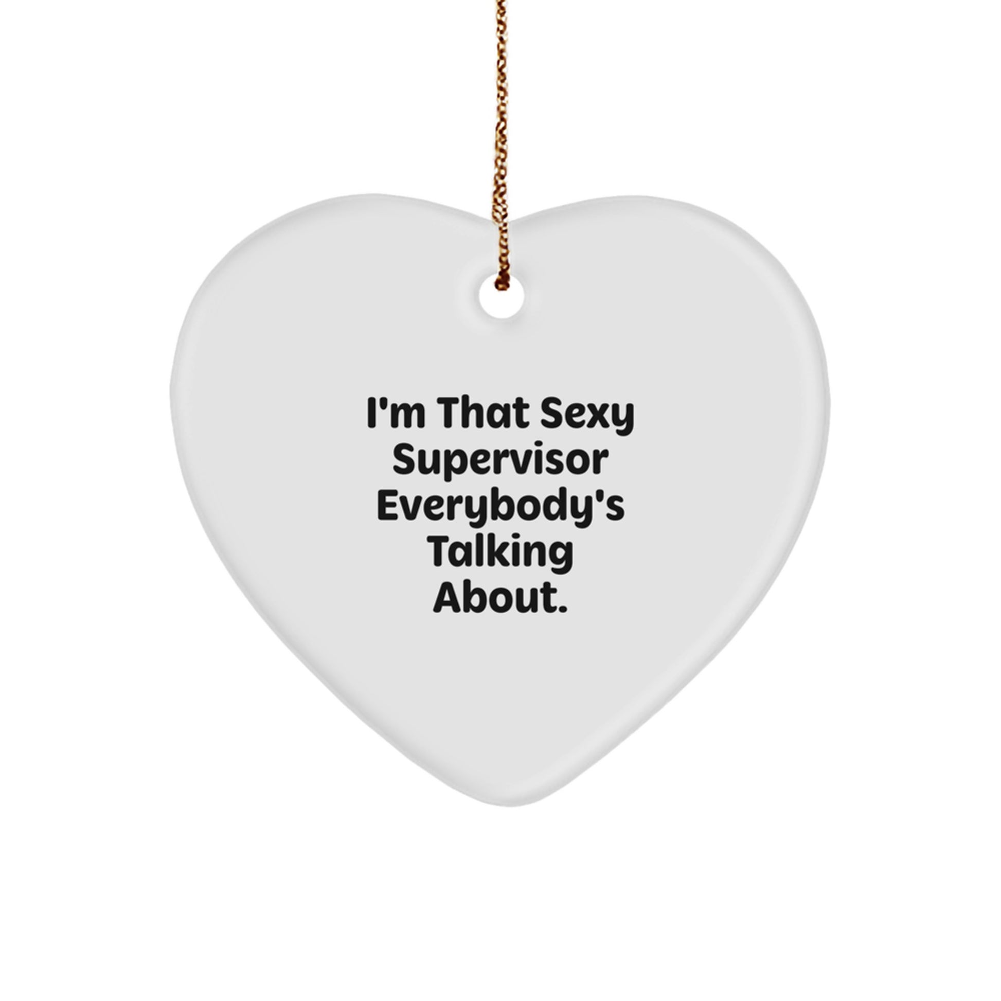Funny Supervisor Heart Ornament Gifts for Men or Women from Friends or Family - 'I'm That Sexy Supervisor Everybody's Talking About.' - Image 1