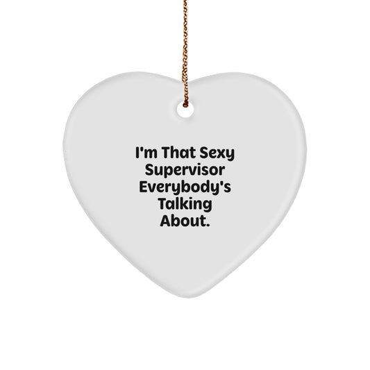 Funny Supervisor Heart Ornament Gifts for Men or Women from Friends or Family - 'I'm That Sexy Supervisor Everybody's Talking About.' - Image 1