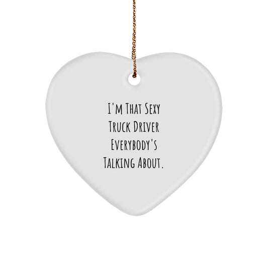 Sexy Truck Driver Heart Ornament Gifts from Friends, Unique Christmas Memorable Presents for Men, Funny Quote 'I'm That Sexy Truck Driver Everybody's Talking About.' - Image 1