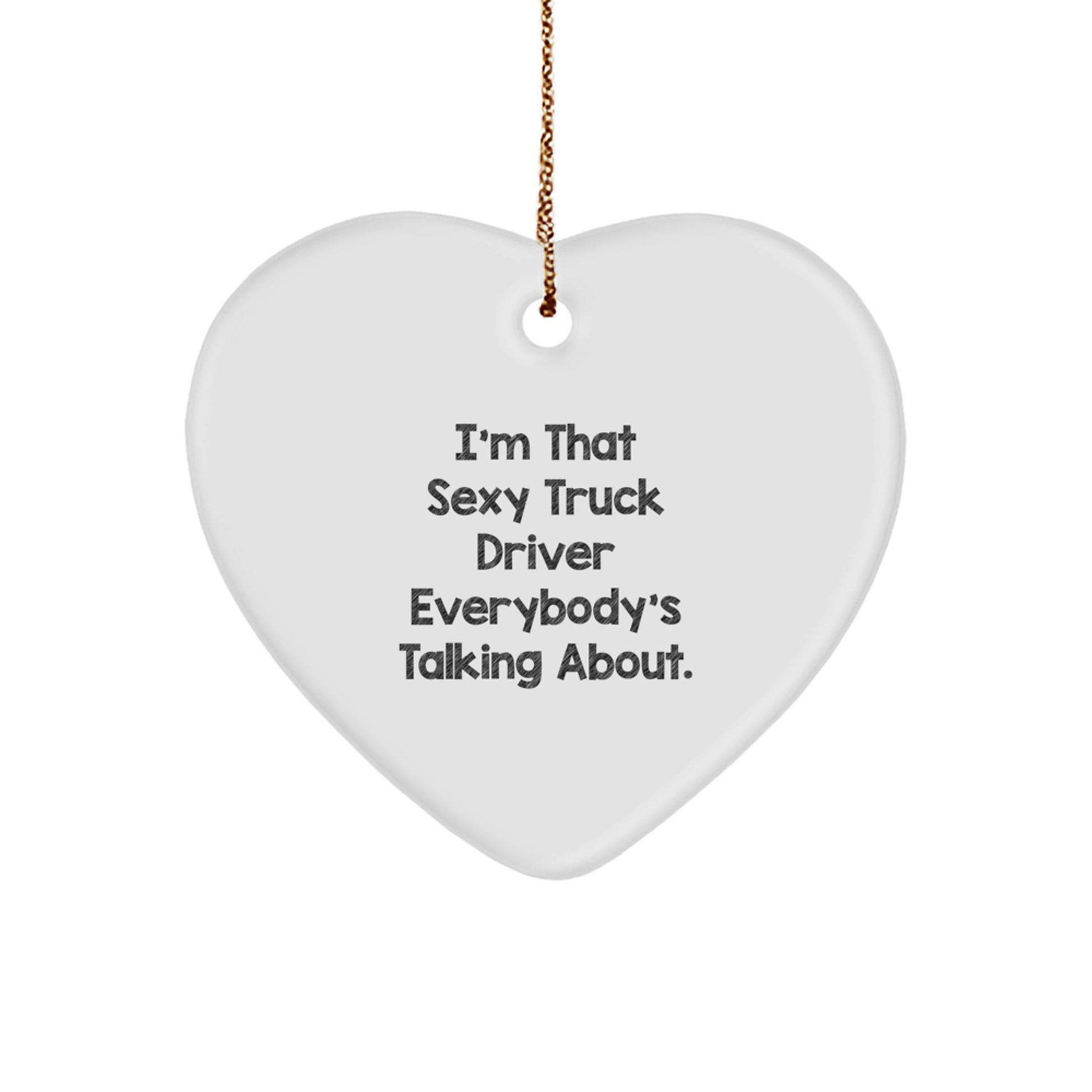 Sexy Truck Driver Heart Ornament, Funny Gift for Friends, Gifts from Men to Truck Driver, Unique Christmas Unique Gifts - Image 1