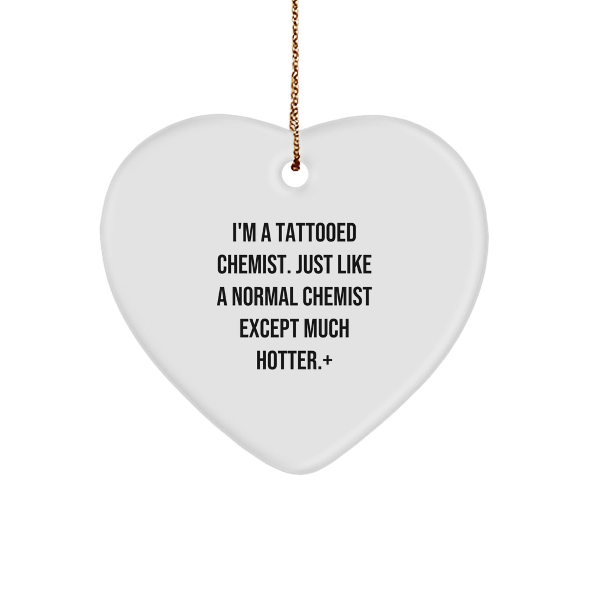 Funny Chemist Gifts from Men to Women - Heart Ornament, 'I'm A Tattooed Chemist...' - Image 1