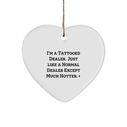 Funny Dealer Gifts from Men, Unique Heart Ornament for Christmas, 'I'm A Tattooed Dealer Just Like A Normal Dealer Except Much Hotter' - Image 1