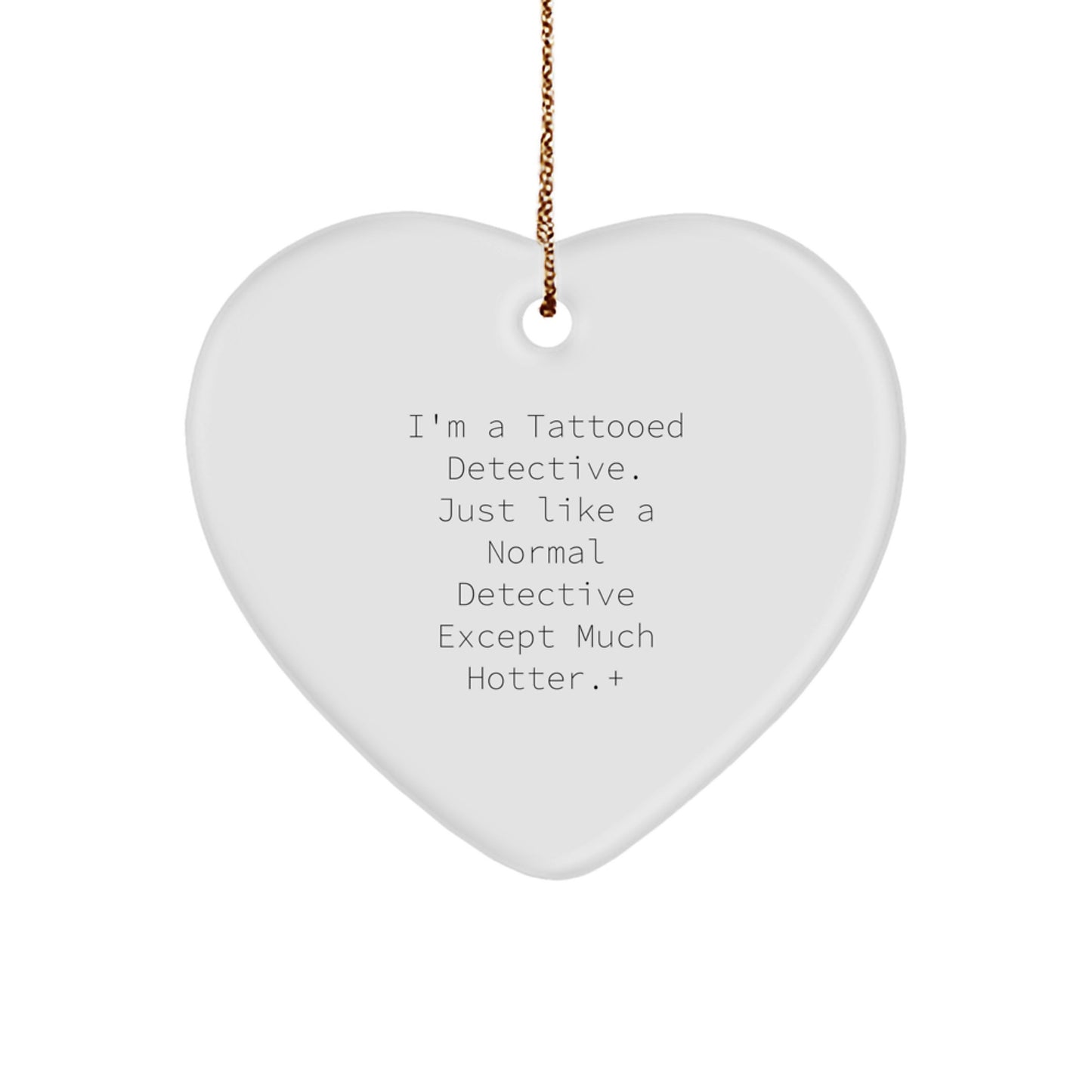 Detective Gifts for Men - I'm A Tattooed Detective - Funny Heart Ornament for Christmas - Gifts from Men to Friends - Image 1