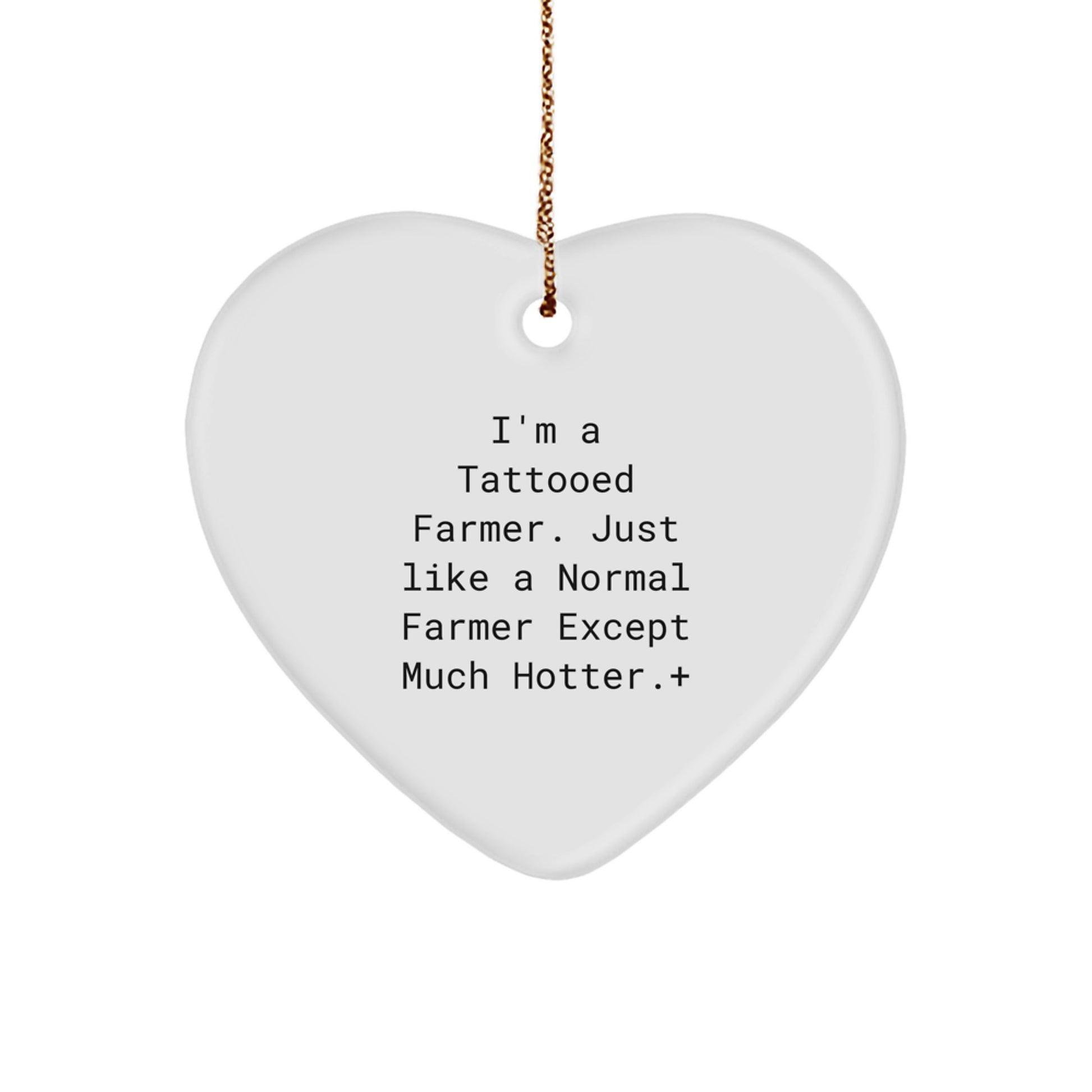 Funny Gifts from Friends for Farmer Christmas Heart Ornament, I'm A Tattooed Farmer Just Like A Normal Farmer Except Much Hotter, White Heart Shaped MDF Decor - Image 1