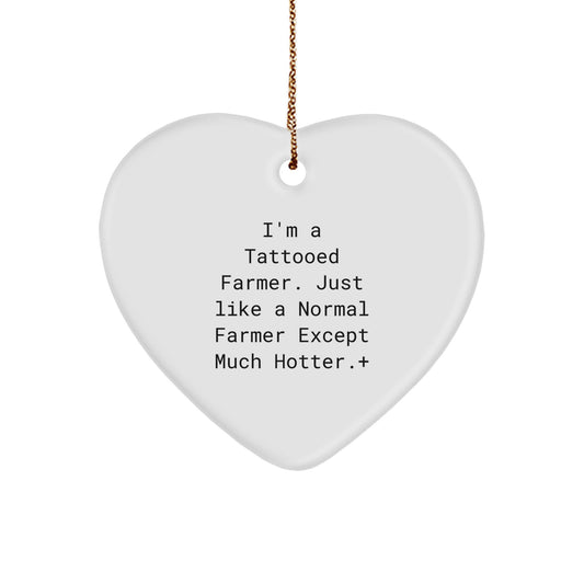 Funny Gifts from Friends for Farmer Christmas Heart Ornament, I'm A Tattooed Farmer Just Like A Normal Farmer Except Much Hotter, White Heart Shaped MDF Decor - Image 1