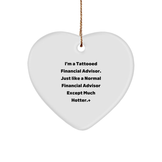 Funny Financial Advisor Gifts from Friends for Christmas Unique Heart Ornament, I'm A Tattooed Financial Advisor Except Much Hotter, Heart Shaped, White, MDF Material, Perfect for Financial Advisor - Image 1