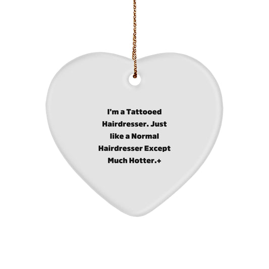 Funny Hairdresser Gifts for Women, Heart Ornament from Men - 'I'm A Tattooed Hairdresser. Just Like A Normal Hairdresser Except Much Hotter.+', Christmas Unique Gifts for Hairdresser Friends - Image 1