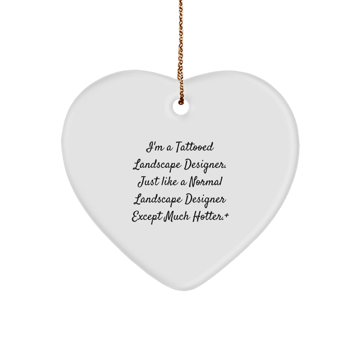 Funny Landscape Designer Gifts from Men - Heart Ornament for Landscape Designer Friends and Family with Tattooed Quote - Christmas Unique Gifts - Image 1