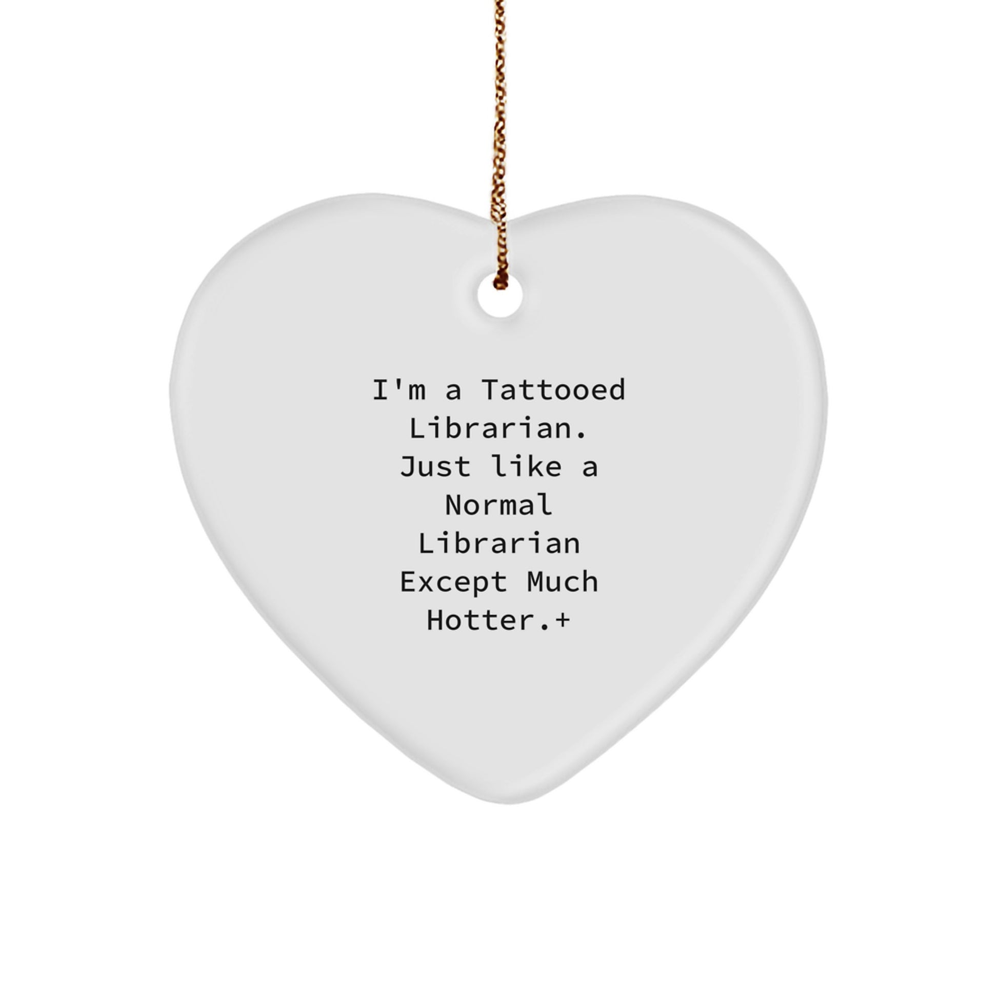 Funny Librarian Gifts from Friends for Librarian, Heart Ornament, I'm A Tattooed Librarian Except Much Hotter, Christmas Unique Gifts for Friends - Image 1