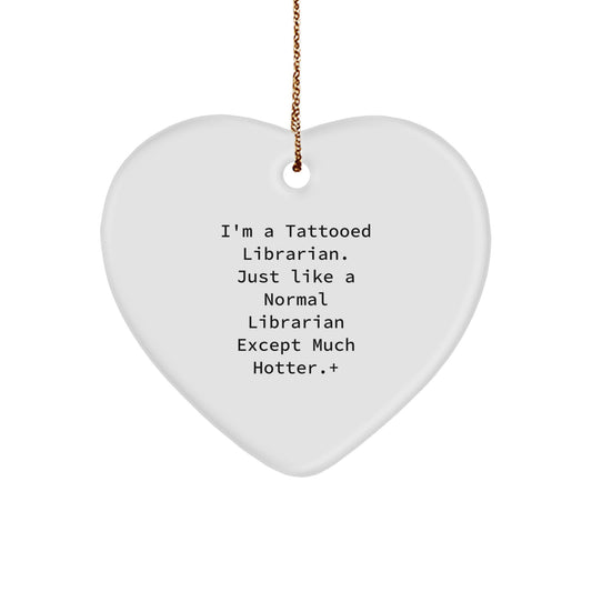 Funny Librarian Gifts from Friends for Librarian, Heart Ornament, I'm A Tattooed Librarian Except Much Hotter, Christmas Unique Gifts for Friends - Image 1