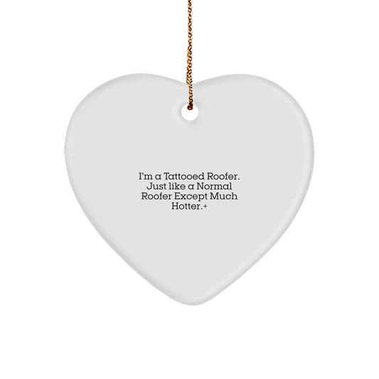 Funny Roofer Gifts for Christmas - Heart Ornament for Men, Unique Presents from Friends and Family, 'I'm A Tattooed Roofer Just Like A Normal Roofer Except Much Hotter.' - Image 1