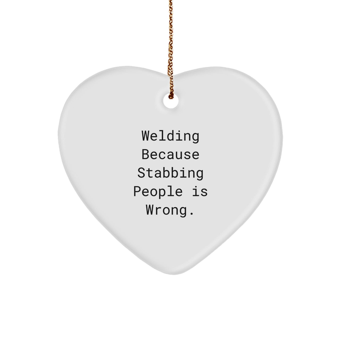 Welding Gifts from Friends for Christmas, Funny Heart Ornament with Welding Because Stabbing People Is Wrong. Quote, Unique Welding Christmas Unique Gifts - Image 1
