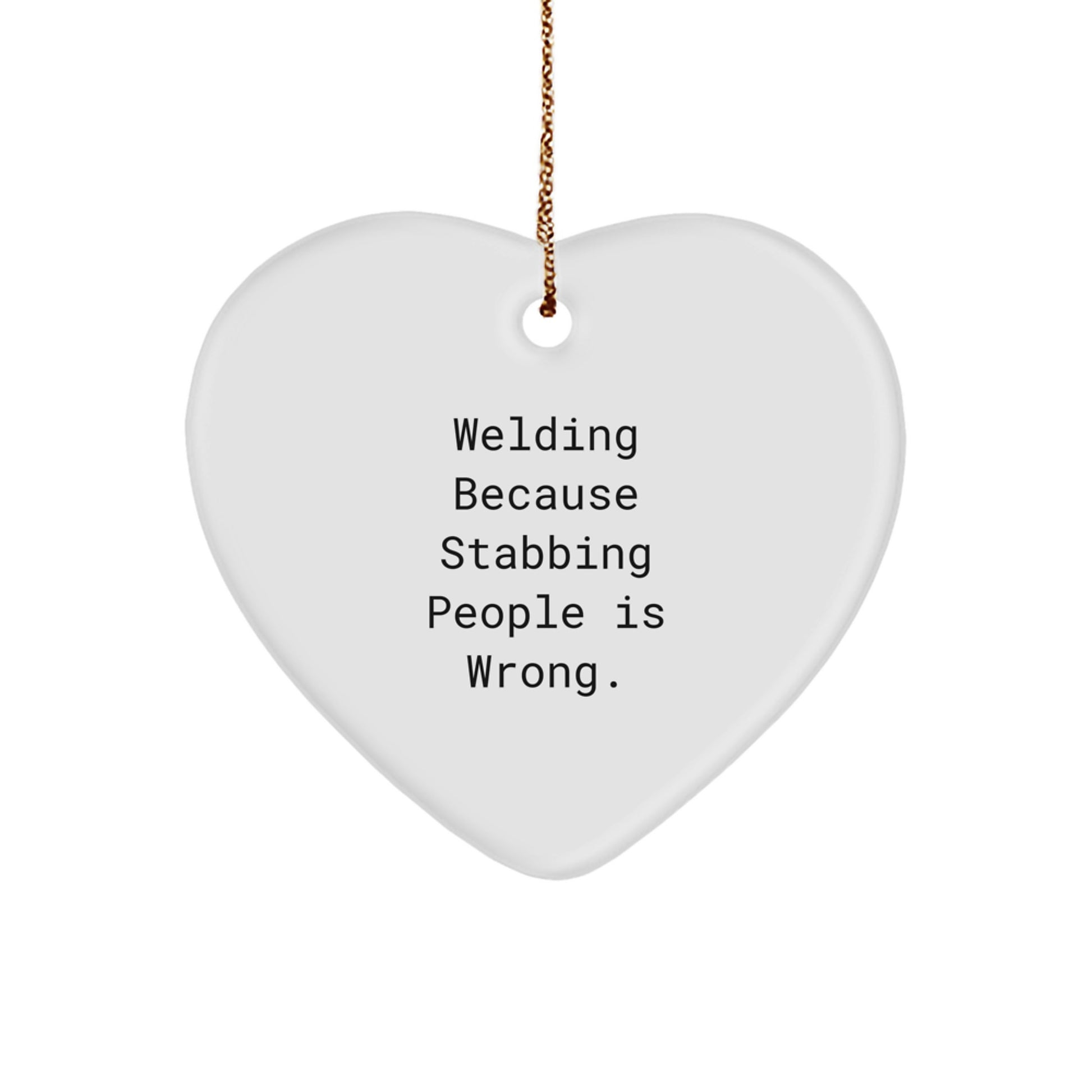Welding Gifts from Friends for Christmas, Funny Heart Ornament with Welding Because Stabbing People Is Wrong. Quote, Unique Welding Christmas Unique Gifts - Image 1