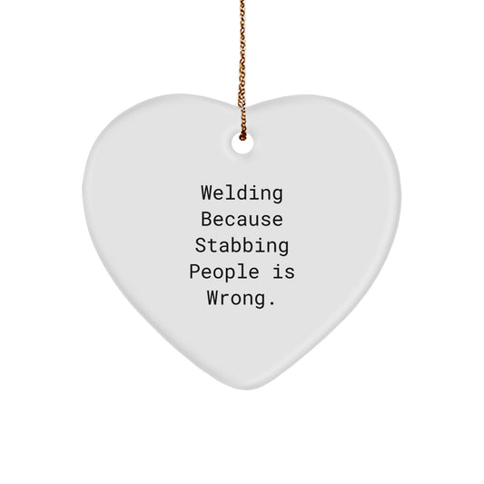 Welding Gifts from Friends for Christmas, Funny Heart Ornament with Welding Because Stabbing People Is Wrong. Quote, Unique Welding Christmas Unique Gifts - Image 1